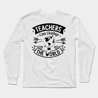 Teachers can change the world Long Sleeve T-Shirt